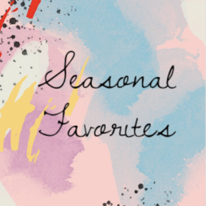 Seasonal Favorites